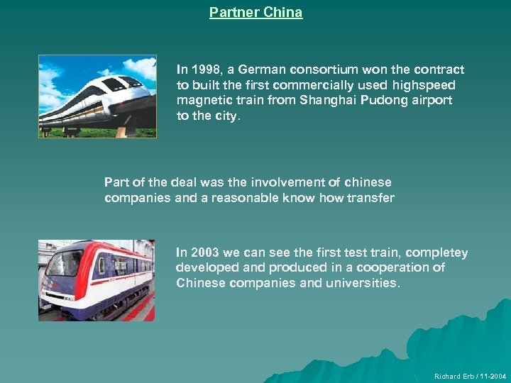 Partner China In 1998, a German consortium won the contract to built the first