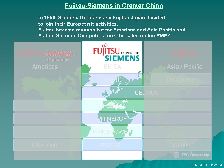 Fujitsu-Siemens in Greater China In 1999, Siemens Germany and Fujitsu Japan decided to join