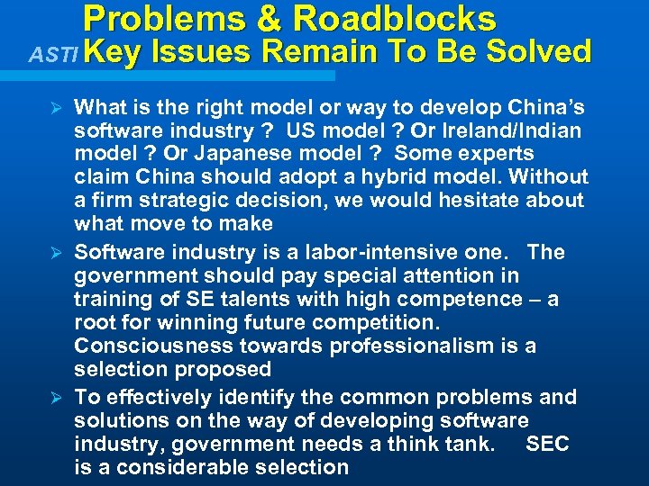 Problems & Roadblocks ASTI Key Issues Remain To Be Solved What is the right