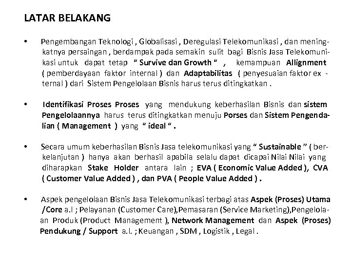 LATAR BELAKANG • Pengembangan Teknologi , Globalisasi , Deregulasi Telekomunikasi , dan meningkatnya persaingan