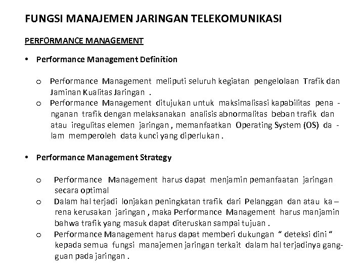 FUNGSI MANAJEMEN JARINGAN TELEKOMUNIKASI PERFORMANCE MANAGEMENT • Performance Management Definition o Performance Management meliputi