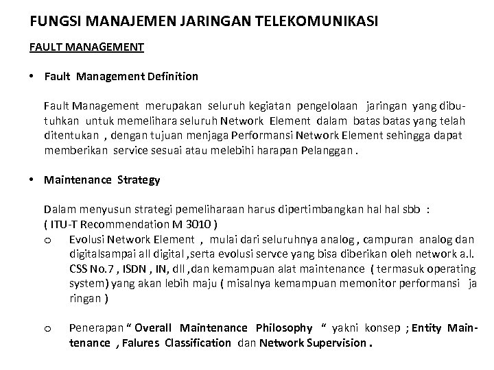 FUNGSI MANAJEMEN JARINGAN TELEKOMUNIKASI FAULT MANAGEMENT • Fault Management Definition Fault Management merupakan seluruh