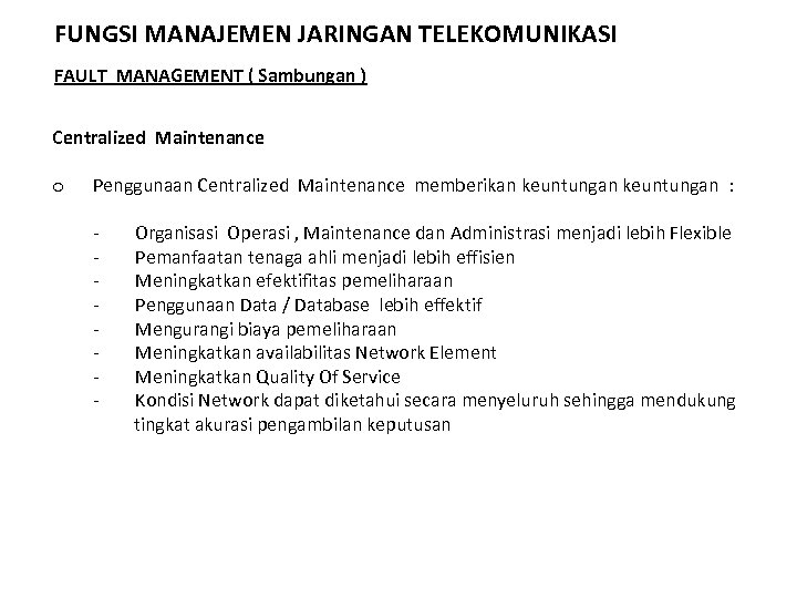 FUNGSI MANAJEMEN JARINGAN TELEKOMUNIKASI FAULT MANAGEMENT ( Sambungan ) Centralized Maintenance o Penggunaan Centralized