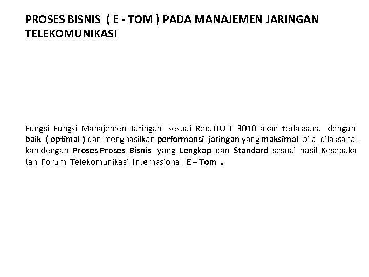 PROSES BISNIS ( E - TOM ) PADA MANAJEMEN JARINGAN TELEKOMUNIKASI Fungsi Manajemen Jaringan