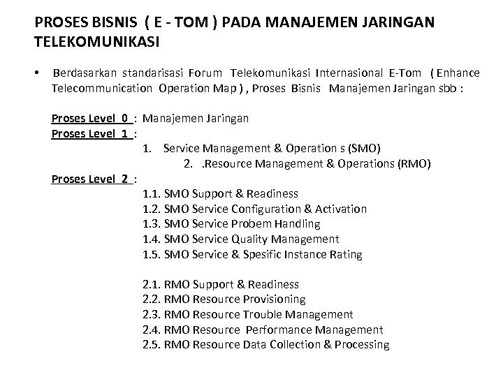 PROSES BISNIS ( E - TOM ) PADA MANAJEMEN JARINGAN TELEKOMUNIKASI • Berdasarkan standarisasi
