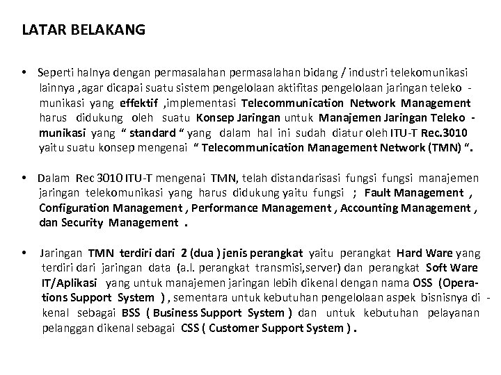 LATAR BELAKANG • Seperti halnya dengan permasalahan bidang / industri telekomunikasi lainnya , agar