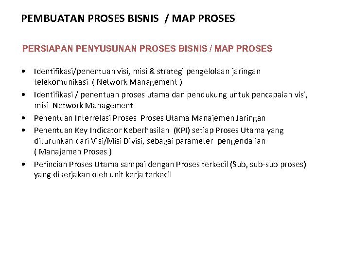 PEMBUATAN PROSES BISNIS / MAP PROSES PERSIAPAN PENYUSUNAN PROSES BISNIS / MAP PROSES •