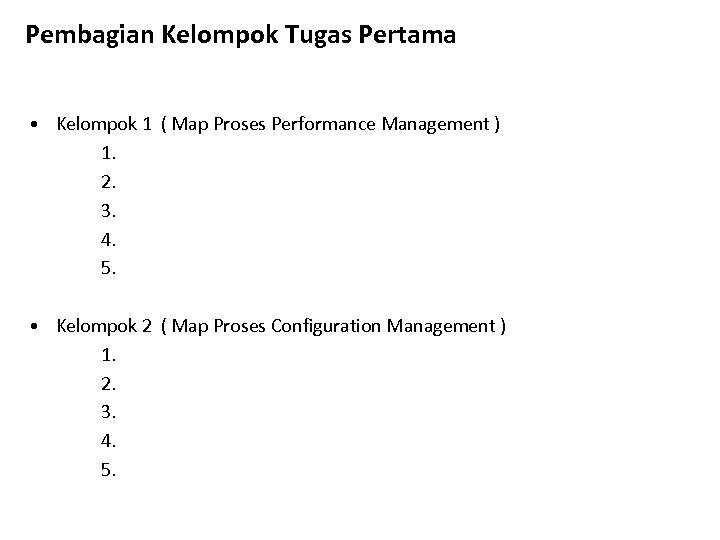 Pembagian Kelompok Tugas Pertama • Kelompok 1 ( Map Proses Performance Management ) 1.