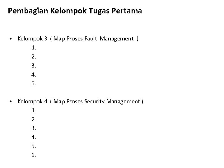 Pembagian Kelompok Tugas Pertama • Kelompok 3 ( Map Proses Fault Management ) 1.