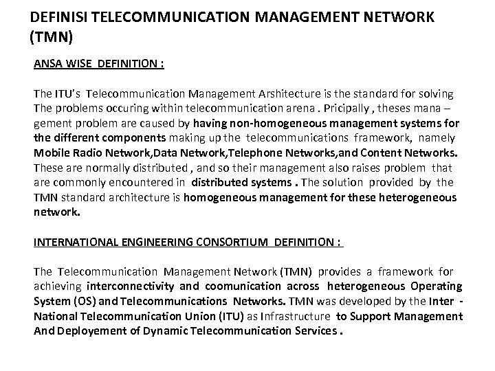 DEFINISI TELECOMMUNICATION MANAGEMENT NETWORK (TMN) ANSA WISE DEFINITION : The ITU’s Telecommunication Management Arshitecture