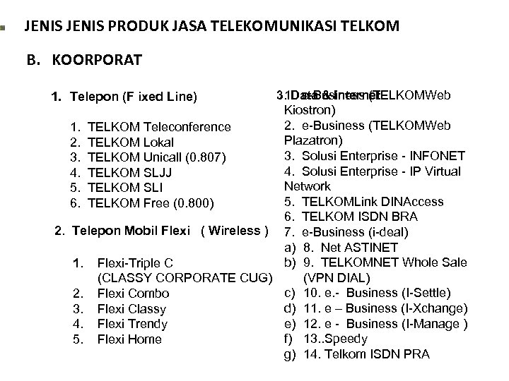 JENIS PRODUK JASA TELEKOMUNIKASI TELKOM B. KOORPORAT 1. Telepon (F ixed Line) 1. e-Business