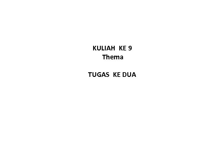 KULIAH KE 9 Thema TUGAS KE DUA 