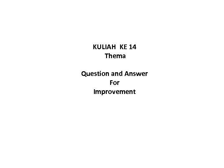 KULIAH KE 14 Thema Question and Answer For Improvement 