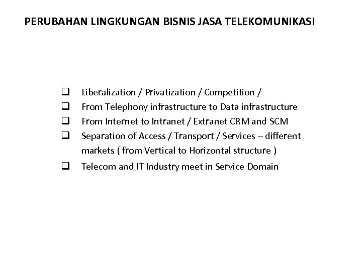 PERUBAHAN LINGKUNGAN BISNIS JASA TELEKOMUNIKASI q q Liberalization / Privatization / Competition / From