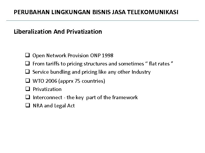 PERUBAHAN LINGKUNGAN BISNIS JASA TELEKOMUNIKASI Liberalization And Privatization q Open Network Provision ONP 1998