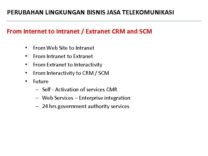 PERUBAHAN LINGKUNGAN BISNIS JASA TELEKOMUNIKASI From Internet to Intranet / Extranet CRM and SCM
