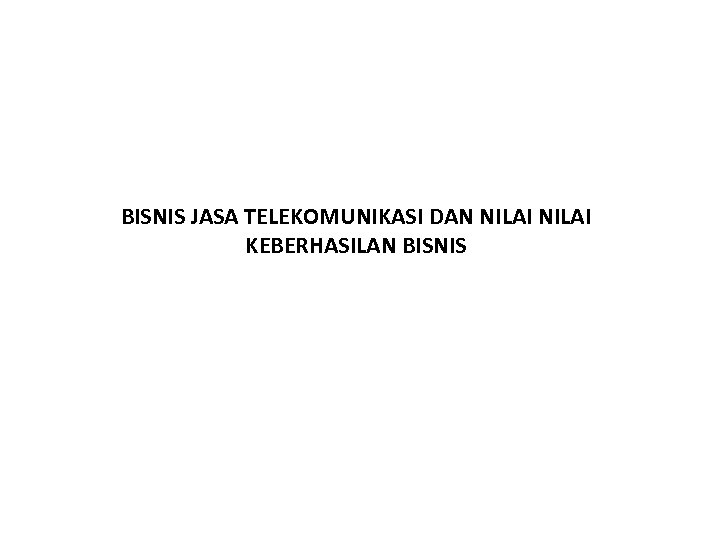 BISNIS JASA TELEKOMUNIKASI DAN NILAI KEBERHASILAN BISNIS 