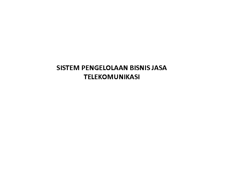 SISTEM PENGELOLAAN BISNIS JASA TELEKOMUNIKASI 