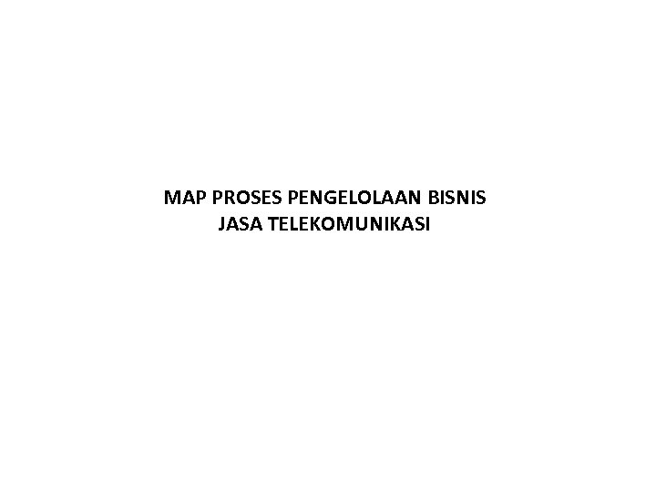 MAP PROSES PENGELOLAAN BISNIS JASA TELEKOMUNIKASI 
