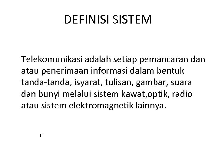 DEFINISI SISTEM Telekomunikasi adalah setiap pemancaran dan atau penerimaan informasi dalam bentuk tanda-tanda, isyarat,