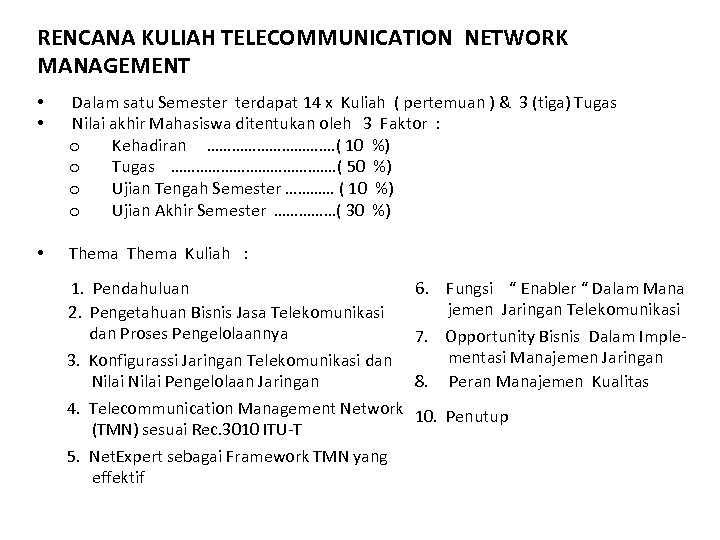 RENCANA KULIAH TELECOMMUNICATION NETWORK MANAGEMENT • • Dalam satu Semester terdapat 14 x Kuliah