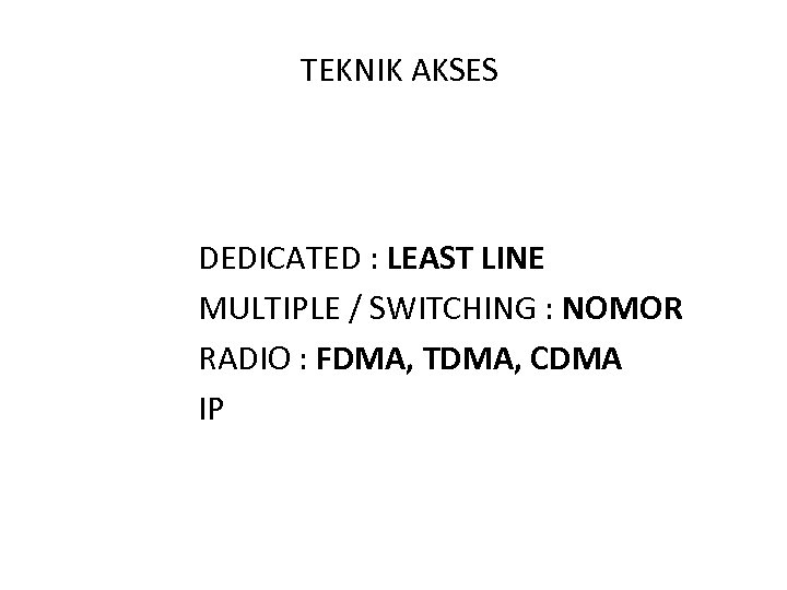 TEKNIK AKSES DEDICATED : LEAST LINE MULTIPLE / SWITCHING : NOMOR RADIO : FDMA,