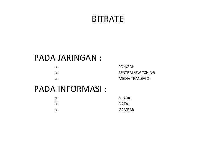 BITRATE PADA JARINGAN : » » » PDH/SDH SENTRAL/SWITCHING MEDIA TRANSMISI PADA INFORMASI :
