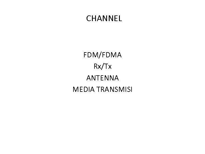 CHANNEL FDM/FDMA Rx/Tx ANTENNA MEDIA TRANSMISI 