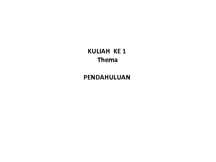 KULIAH KE 1 Thema PENDAHULUAN 