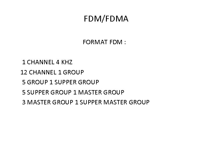 FDM/FDMA FORMAT FDM : 1 CHANNEL 4 KHZ 12 CHANNEL 1 GROUP 5 GROUP