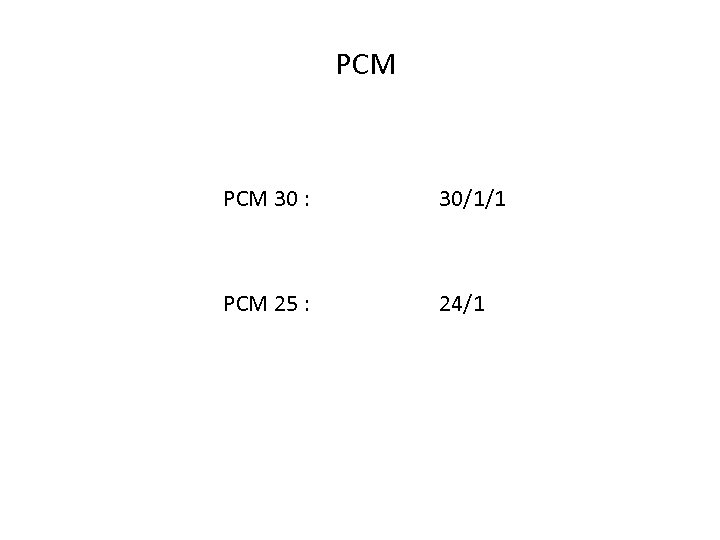 PCM 30 : 30/1/1 PCM 25 : 24/1 
