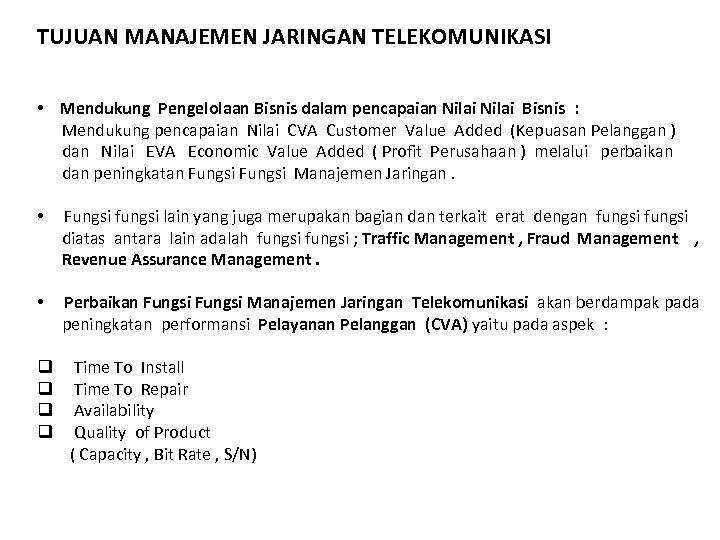 TUJUAN MANAJEMEN JARINGAN TELEKOMUNIKASI • Mendukung Pengelolaan Bisnis dalam pencapaian Nilai Bisnis : Mendukung