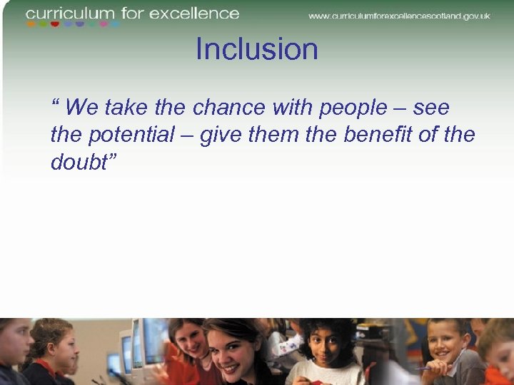 Inclusion “ We take the chance with people – see the potential – give