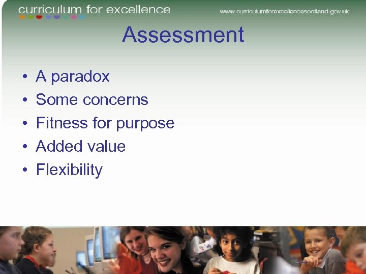 Assessment • • • A paradox Some concerns Fitness for purpose Added value Flexibility