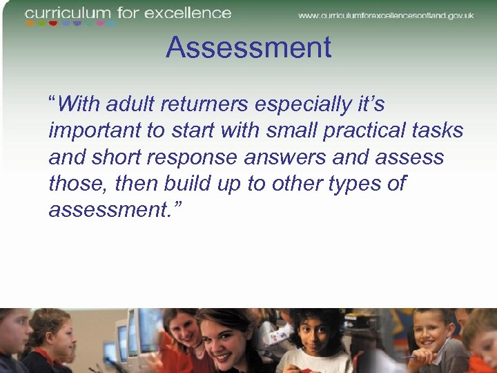 Assessment “With adult returners especially it’s important to start with small practical tasks and