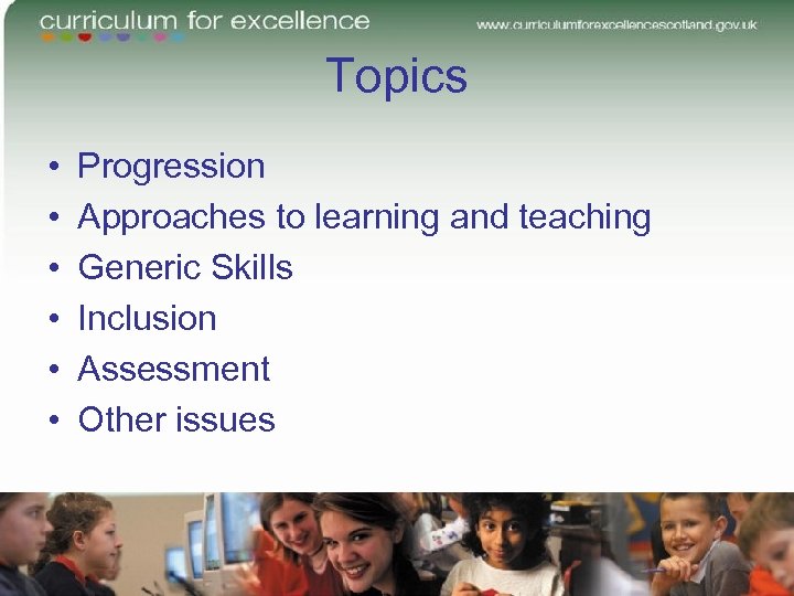 Topics • • • Progression Approaches to learning and teaching Generic Skills Inclusion Assessment