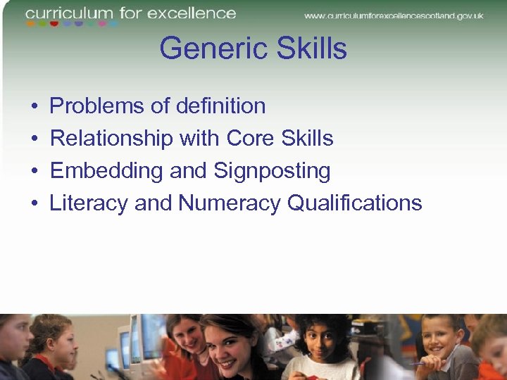 Generic Skills • • Problems of definition Relationship with Core Skills Embedding and Signposting