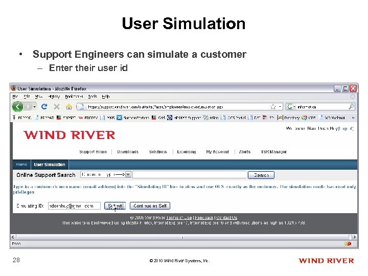User Simulation • Support Engineers can simulate a customer – Enter their user id