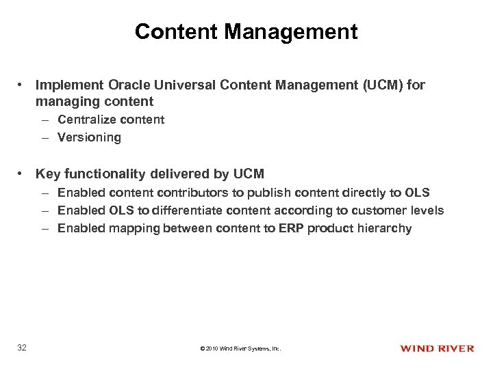 Content Management • Implement Oracle Universal Content Management (UCM) for managing content – Centralize