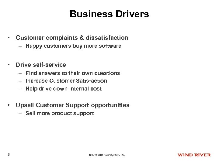 Business Drivers • Customer complaints & dissatisfaction – Happy customers buy more software •