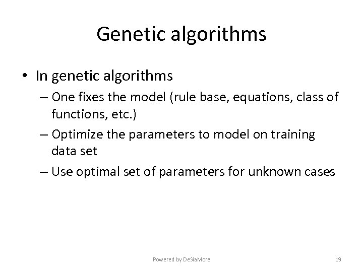 Genetic algorithms • In genetic algorithms – One fixes the model (rule base, equations,