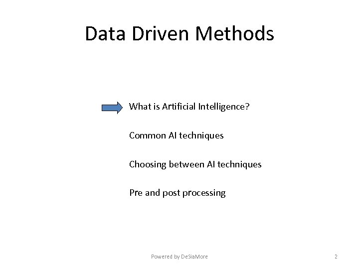 Data Driven Methods What is Artificial Intelligence? Common AI techniques Choosing between AI techniques
