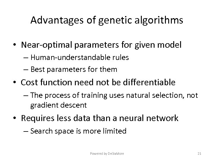 Advantages of genetic algorithms • Near-optimal parameters for given model – Human-understandable rules –