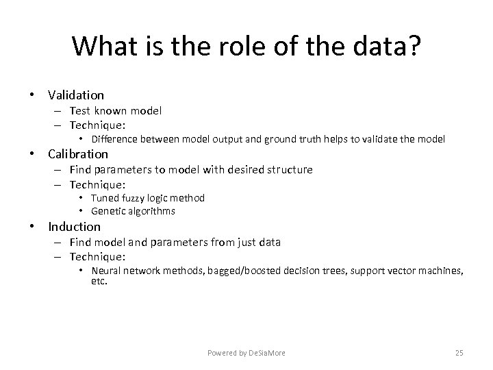 What is the role of the data? • Validation – Test known model –