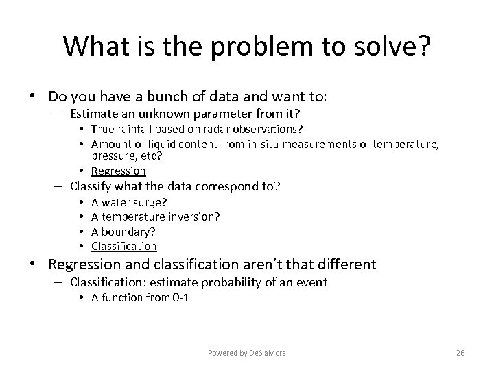 What is the problem to solve? • Do you have a bunch of data