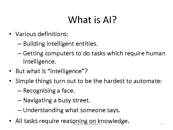 What is AI? • Various definitions: – Building intelligent entities. – Getting computers to