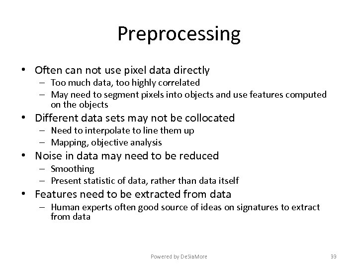 Preprocessing • Often can not use pixel data directly – Too much data, too