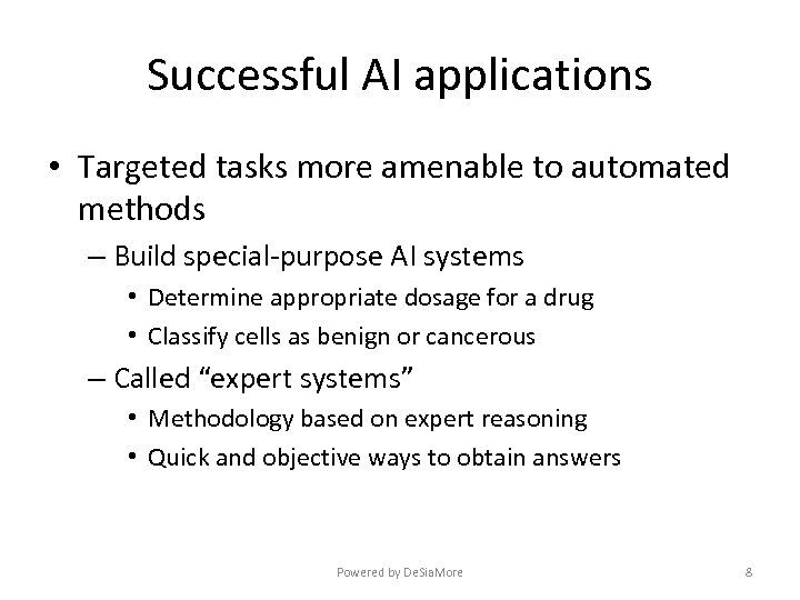 Successful AI applications • Targeted tasks more amenable to automated methods – Build special-purpose
