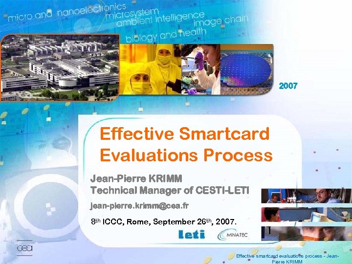 2007 Effective Smartcard Evaluations Process Jean-Pierre KRIMM Technical Manager of CESTI-LETI jean-pierre. krimm@cea. fr