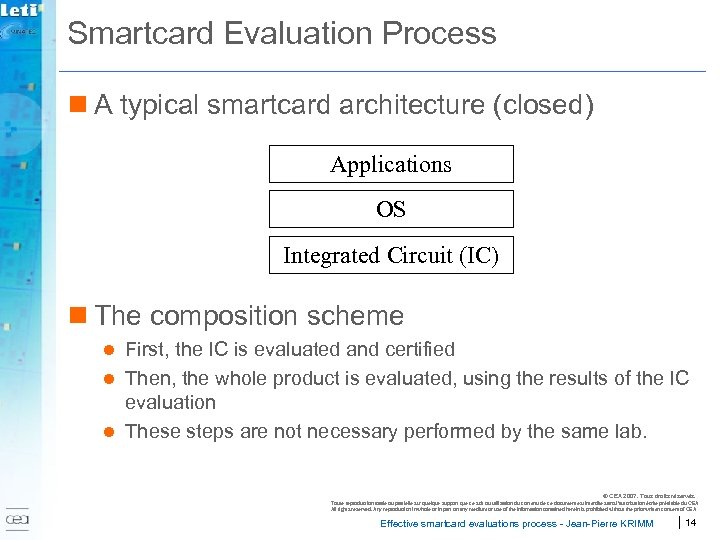 Smartcard Evaluation Process n A typical smartcard architecture (closed) Applications OS Integrated Circuit (IC)